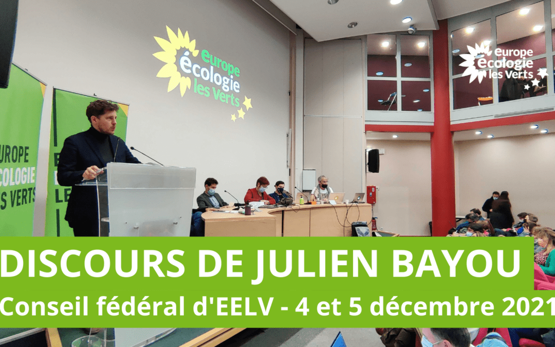 DISCOURS DE JULIEN BAYOU – Conseil fédéral d’EELV – 4 et 5 décembre 2021