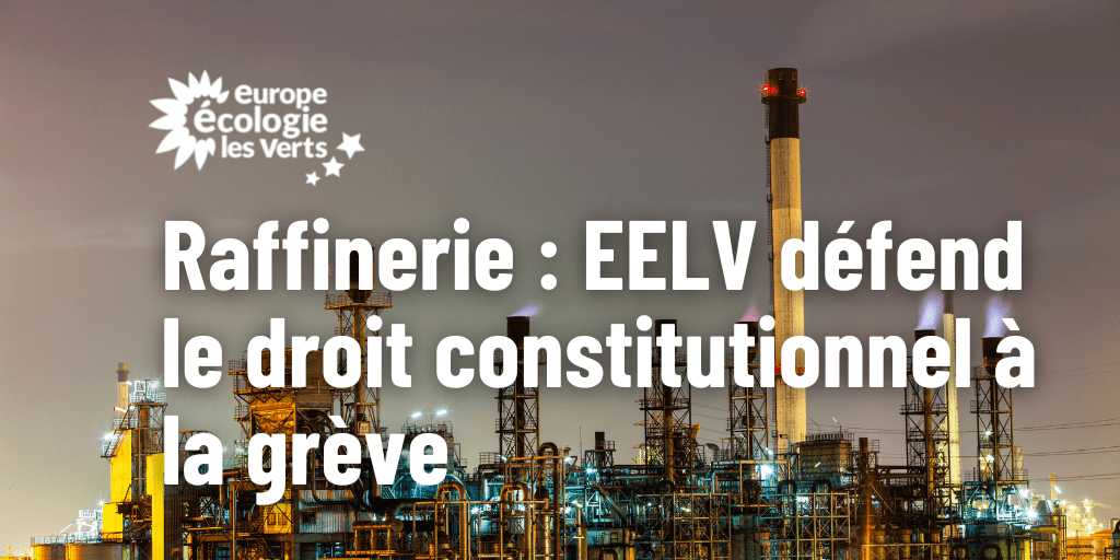 Raffinerie : EELV défend le droit constitutionnel à la grève et condamne les réquisitions